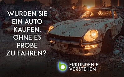 Würden Sie ein Auto kaufen, ohne es Probe zu fahren? 